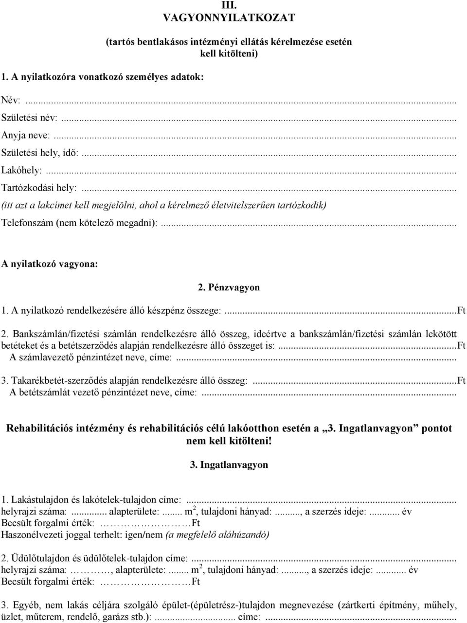 .. A nyilatkozó vagyona: 2. Pénzvagyon 1. A nyilatkozó rendelkezésére álló készpénz összege:... Ft 2.