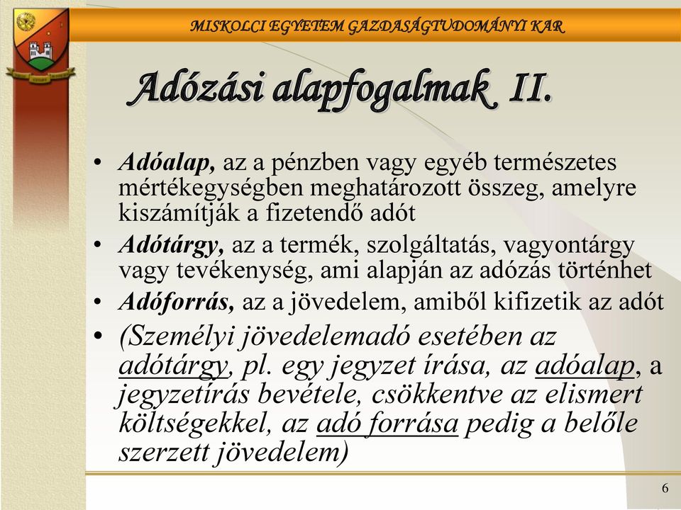 Adótárgy, az a termék, szolgáltatás, vagyontárgy vagy tevékenység, ami alapján az adózás történhet Adóforrás, az a