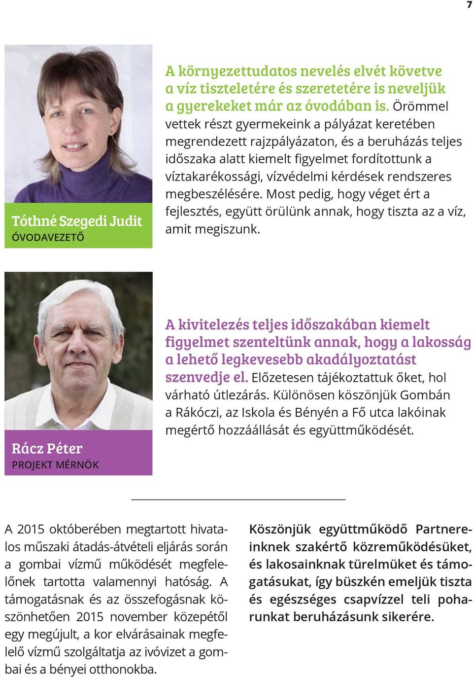rendszeres megbeszélésére. Most pedig, hogy véget ért a fejlesztés, együtt örülünk annak, hogy tiszta az a víz, amit megiszunk.