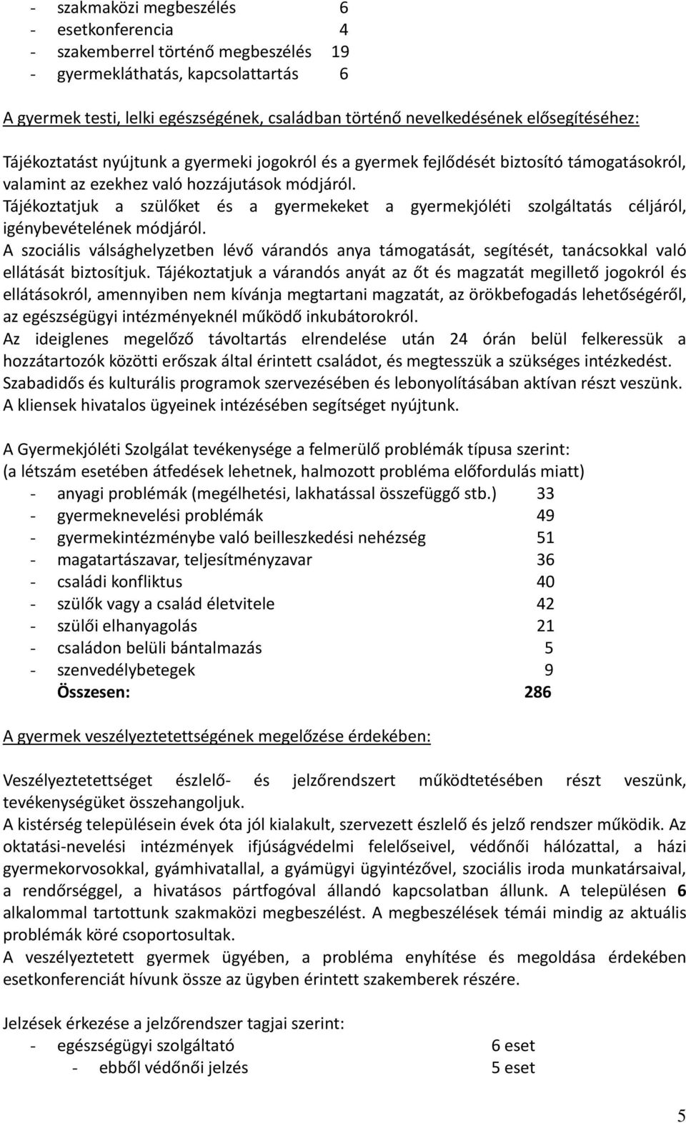 Tájékoztatjuk a szülőket és a eket a jóléti szolgáltatás céljáról, igénybevételének módjáról.