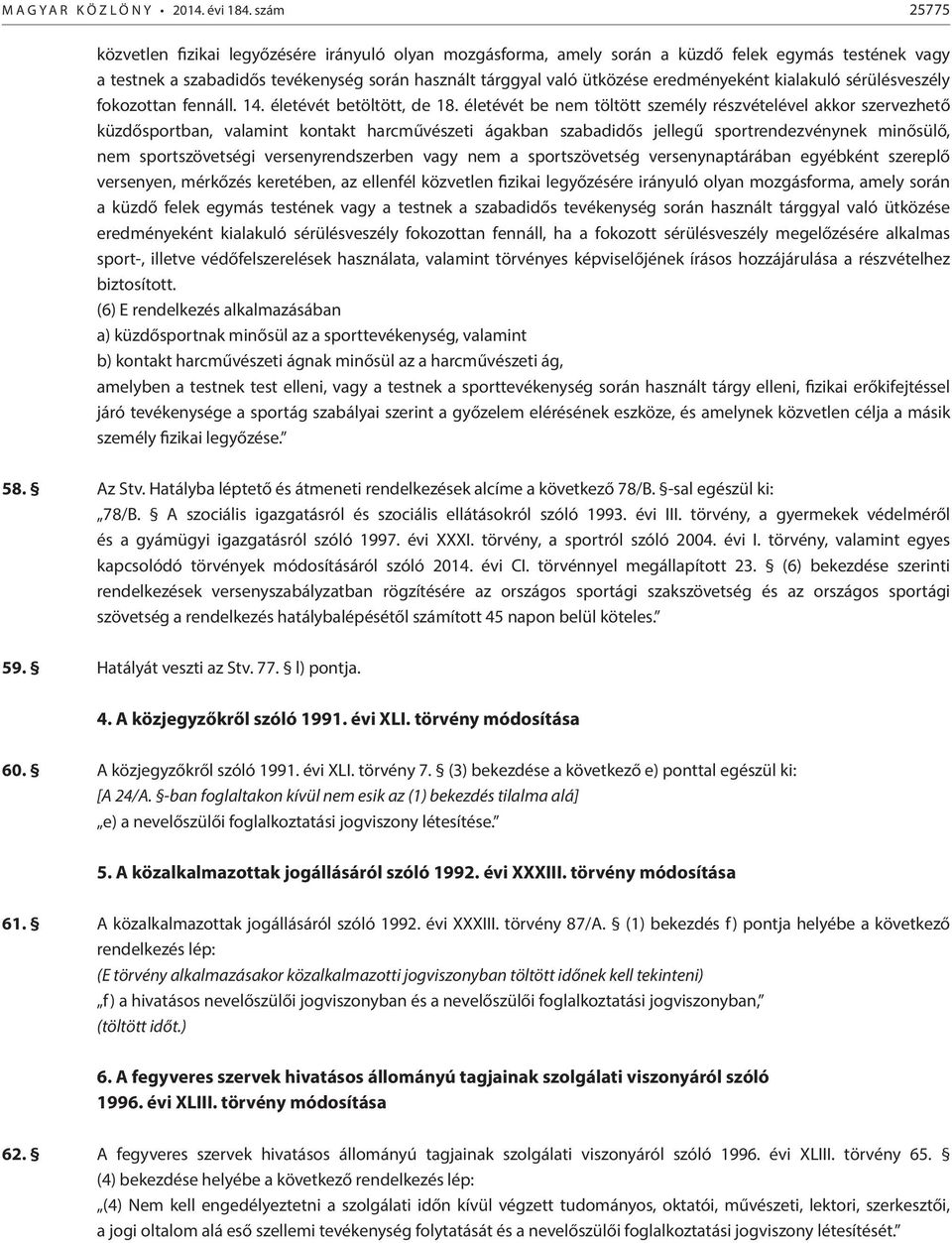 eredményeként kialakuló sérülésveszély fokozottan fennáll. 14. életévét betöltött, de 18.