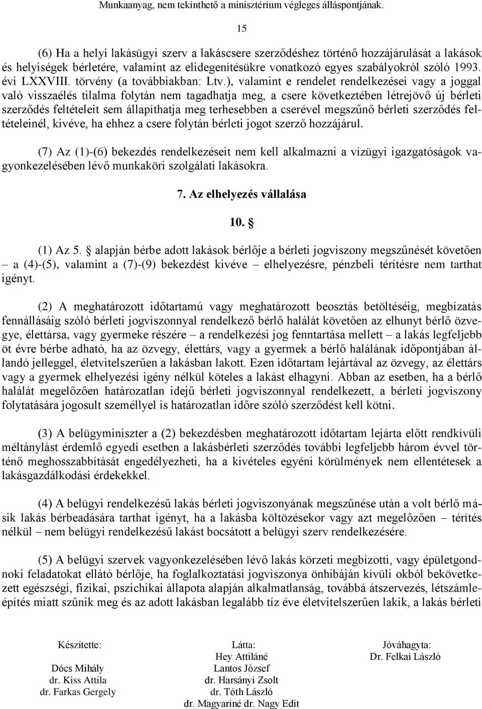 ), valamint e rendelet rendelkezései vagy a joggal való visszaélés tilalma folytán nem tagadhatja meg, a csere következtében létrejövő új bérleti szerződés feltételeit sem állapíthatja meg