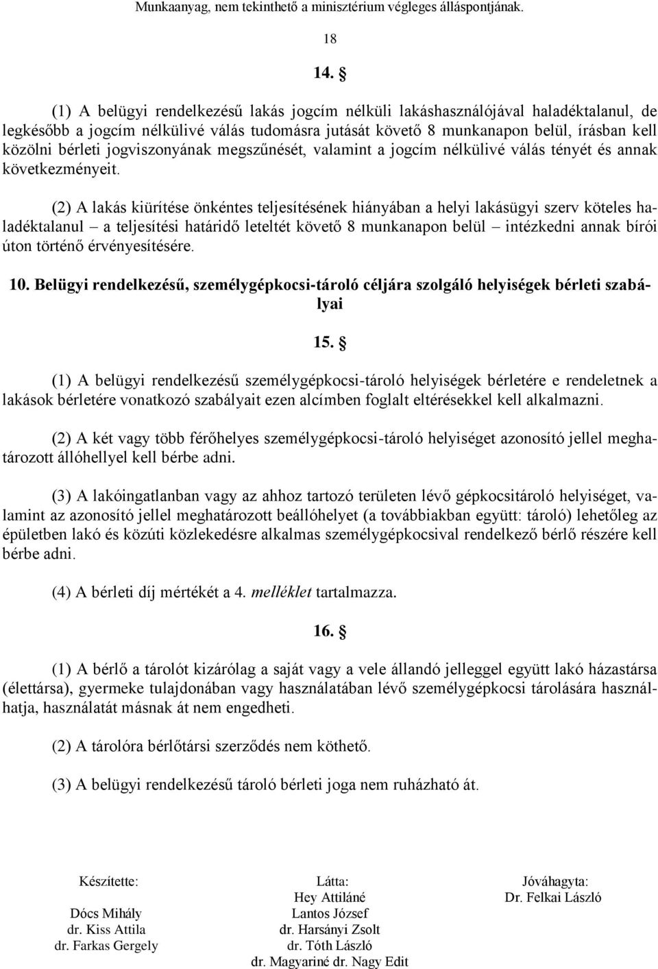 jogviszonyának megszűnését, valamint a jogcím nélkülivé válás tényét és annak következményeit.