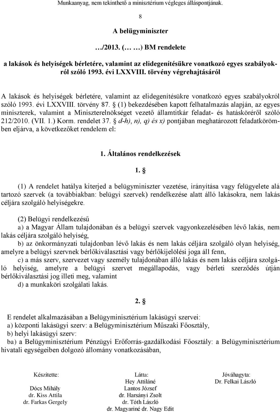 (1) bekezdésében kapott felhatalmazás alapján, az egyes miniszterek, valamint a Miniszterelnökséget vezető államtitkár feladat- és hatásköréről szóló 212/2010. (VII. 1.) Korm. rendelet 37.