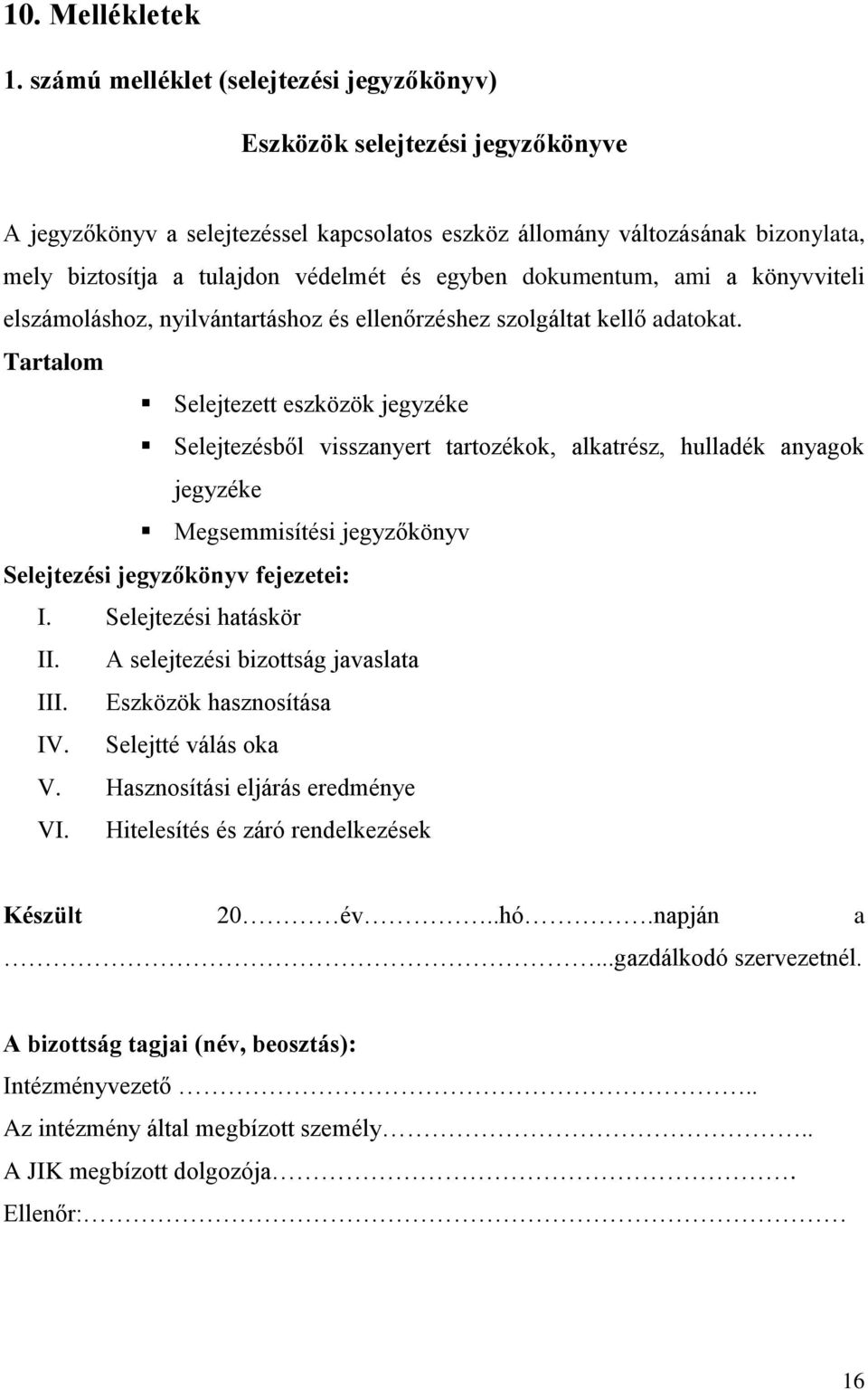 egyben dokumentum, ami a könyvviteli elszámoláshoz, nyilvántartáshoz és ellenőrzéshez szolgáltat kellő adatokat.