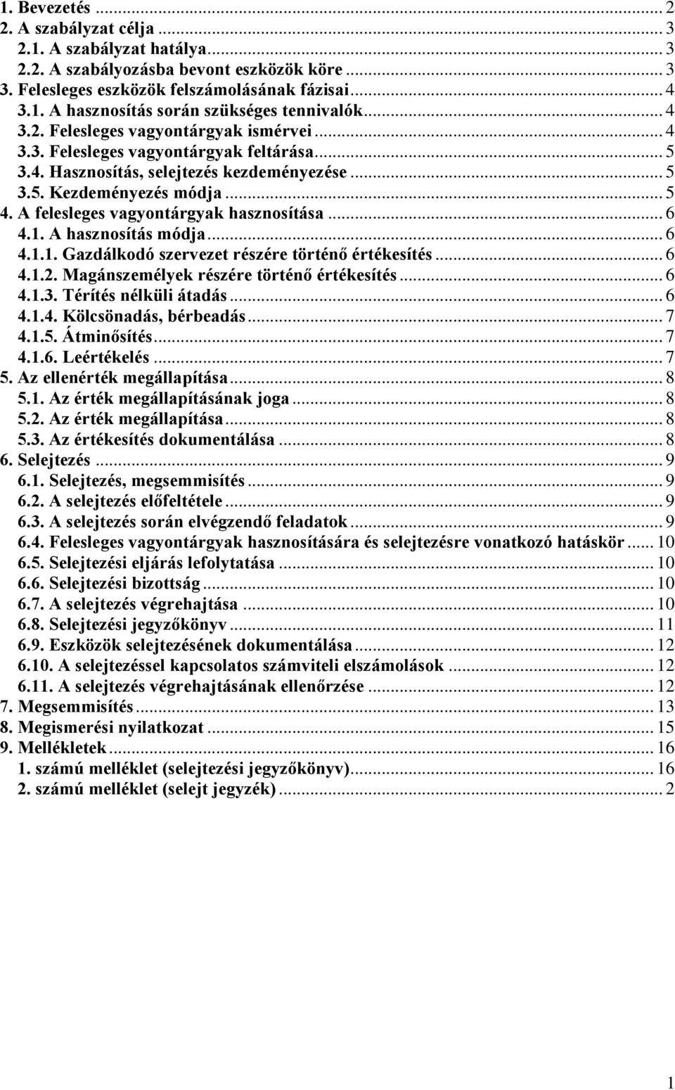 A felesleges vagyontárgyak hasznosítása... 6 4.1. A hasznosítás módja... 6 4.1.1. Gazdálkodó szervezet részére történő értékesítés... 6 4.1.2. Magánszemélyek részére történő értékesítés... 6 4.1.3.