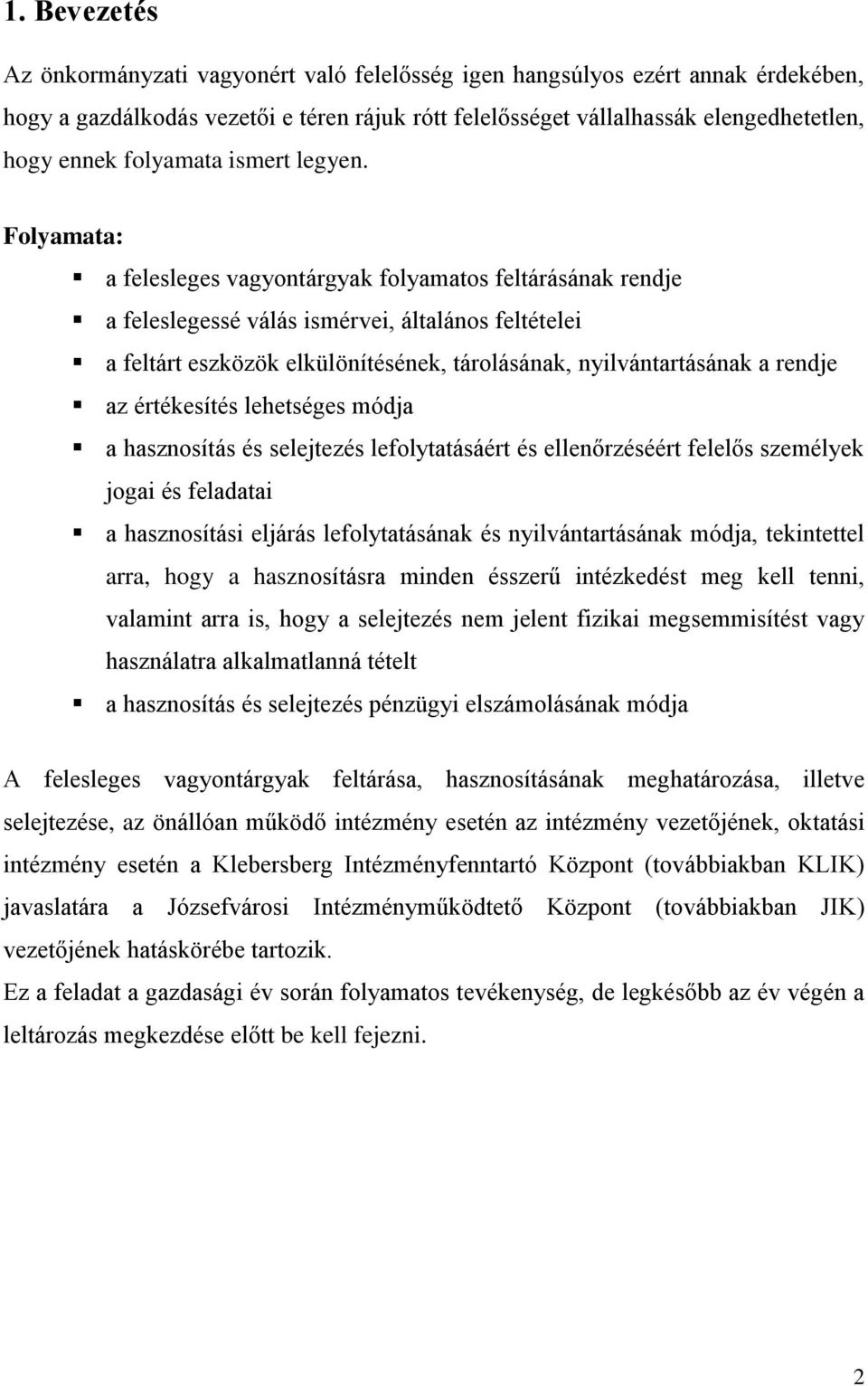 Folyamata: a felesleges vagyontárgyak folyamatos feltárásának rendje a feleslegessé válás ismérvei, általános feltételei a feltárt eszközök elkülönítésének, tárolásának, nyilvántartásának a rendje az