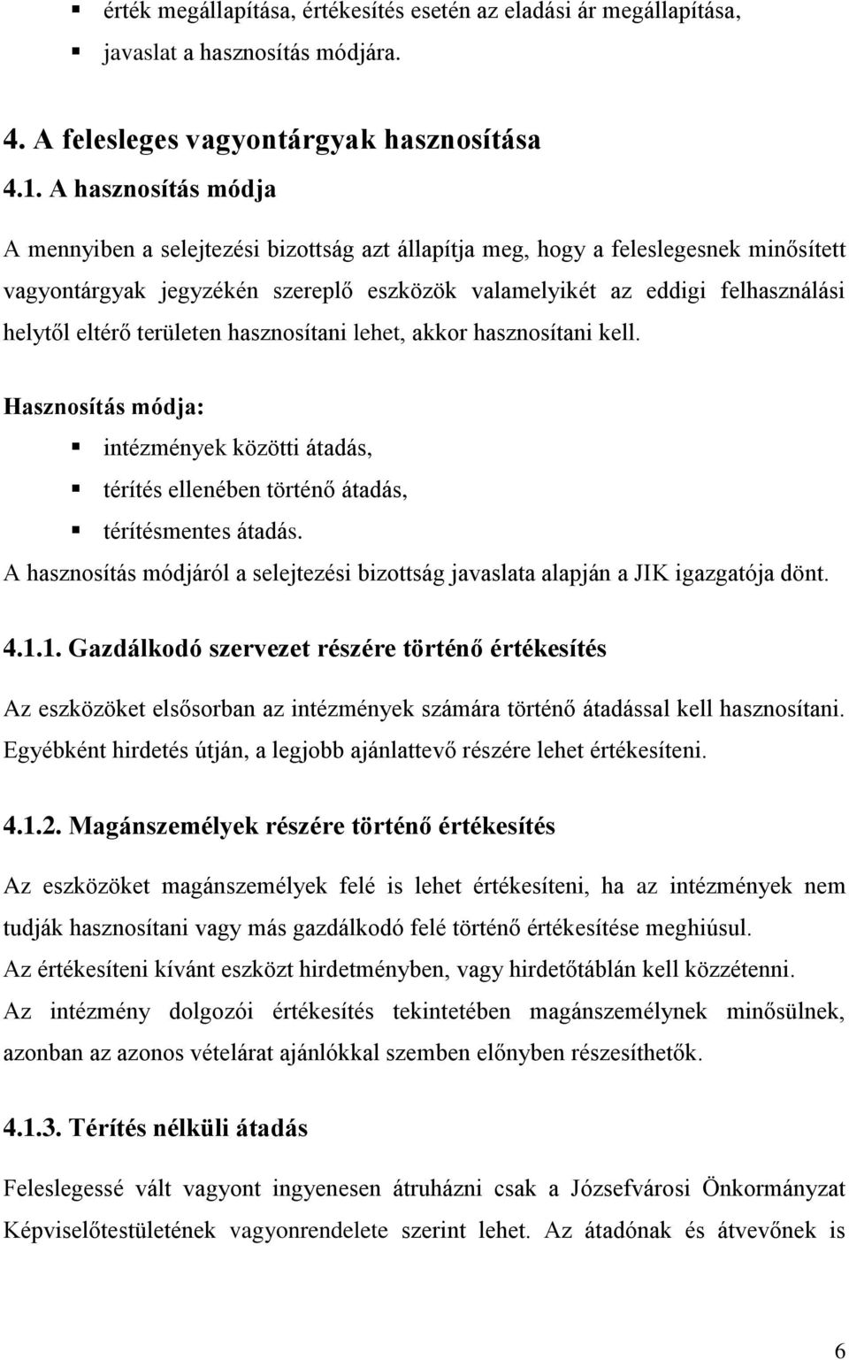 eltérő területen hasznosítani lehet, akkor hasznosítani kell. Hasznosítás módja: intézmények közötti átadás, térítés ellenében történő átadás, térítésmentes átadás.