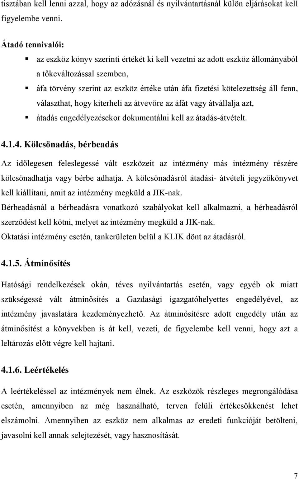 fenn, választhat, hogy kiterheli az átvevőre az áfát vagy átvállalja azt, átadás engedélyezésekor dokumentálni kell az átadás-átvételt. 4.