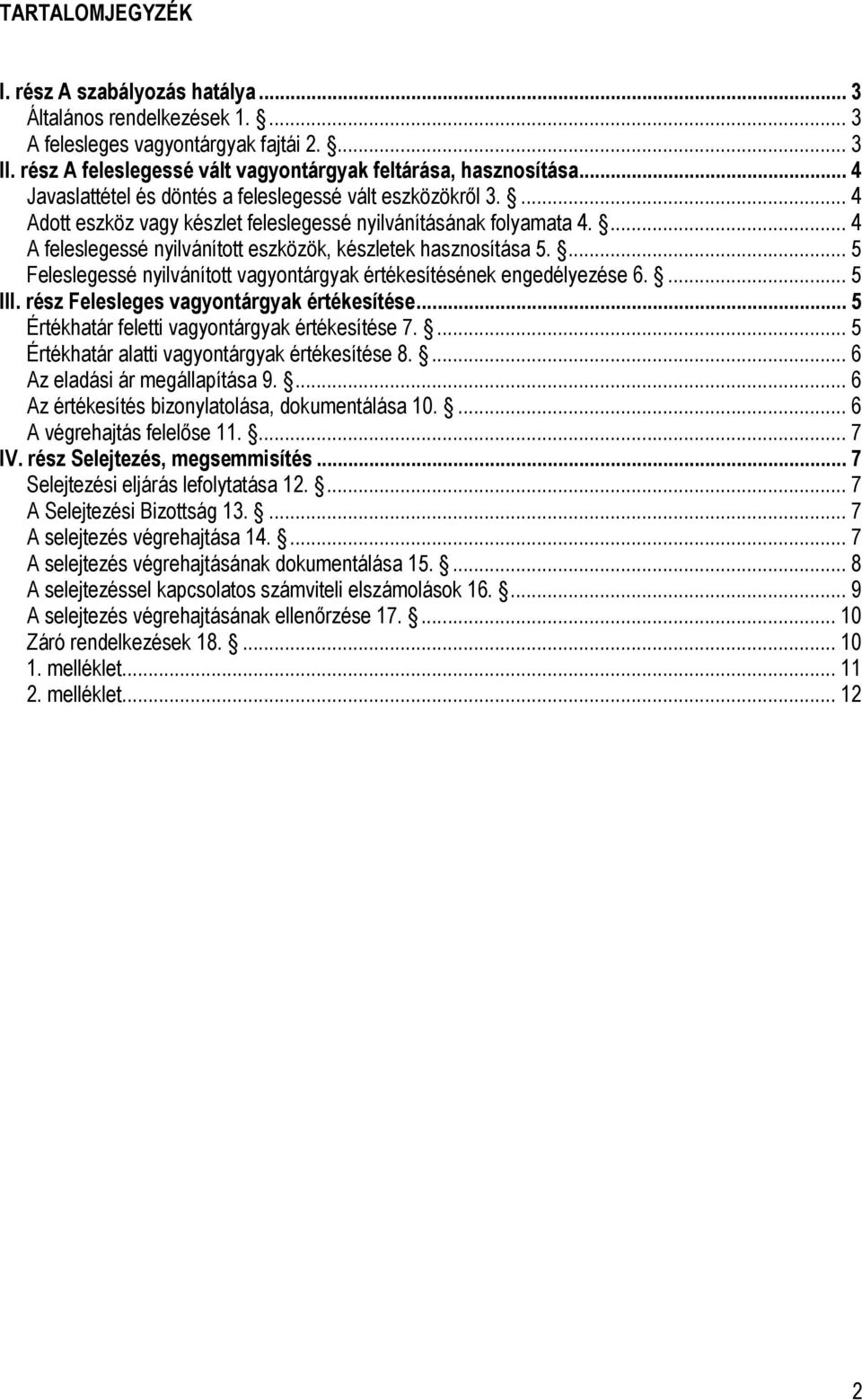 ... 4 A feleslegessé nyilvánított eszközök, készletek hasznosítása 5.... 5 Feleslegessé nyilvánított vagyontárgyak értékesítésének engedélyezése 6.... 5 III.