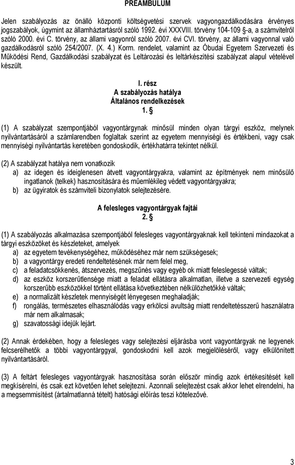 rendelet, valamint az Óbudai Egyetem Szervezeti és Működési Rend, Gazdálkodási szabályzat és Leltározási és leltárkészítési szabályzat alapul vételével készült. I.