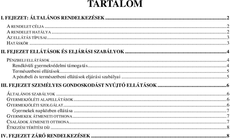 .. 5 A pénzbeli és természetbeni ellátások eljárási szabályai... 5 III. FEJEZET SZEMÉLYES GONDOSKODÁST NYÚJTÓ ELLÁTÁSOK... 6 ÁLTALÁNOS SZABÁLYOK.