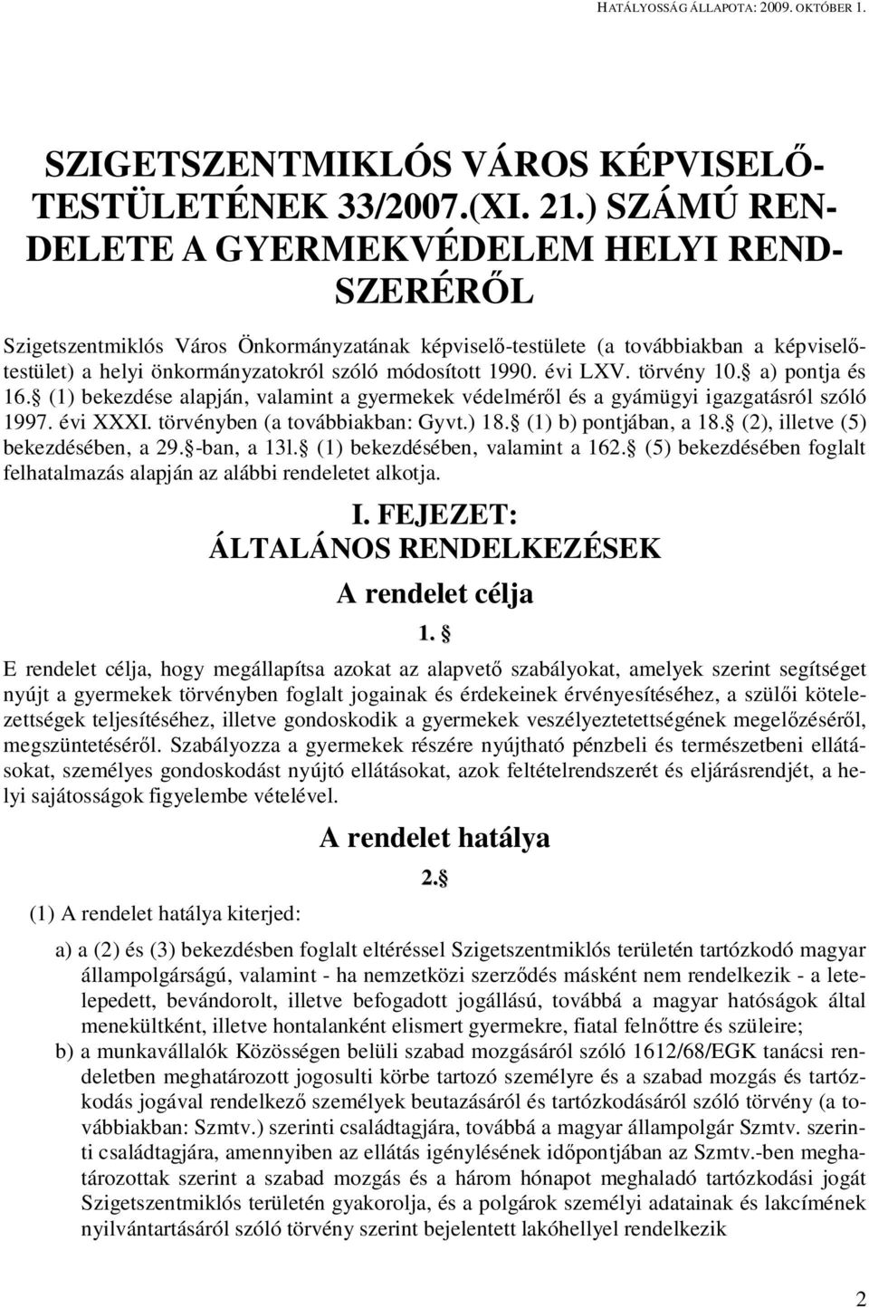 1990. évi LXV. törvény 10. a) pontja és 16. (1) bekezdése alapján, valamint a gyermekek védelmér l és a gyámügyi igazgatásról szóló 1997. évi XXXI. törvényben (a továbbiakban: Gyvt.) 18.