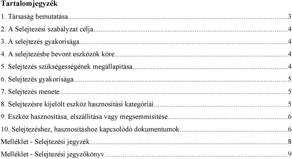 Selejtezés menete...5 8. Selejtezésre kijelölt eszköz hasznosítási kategóriái...5 9.