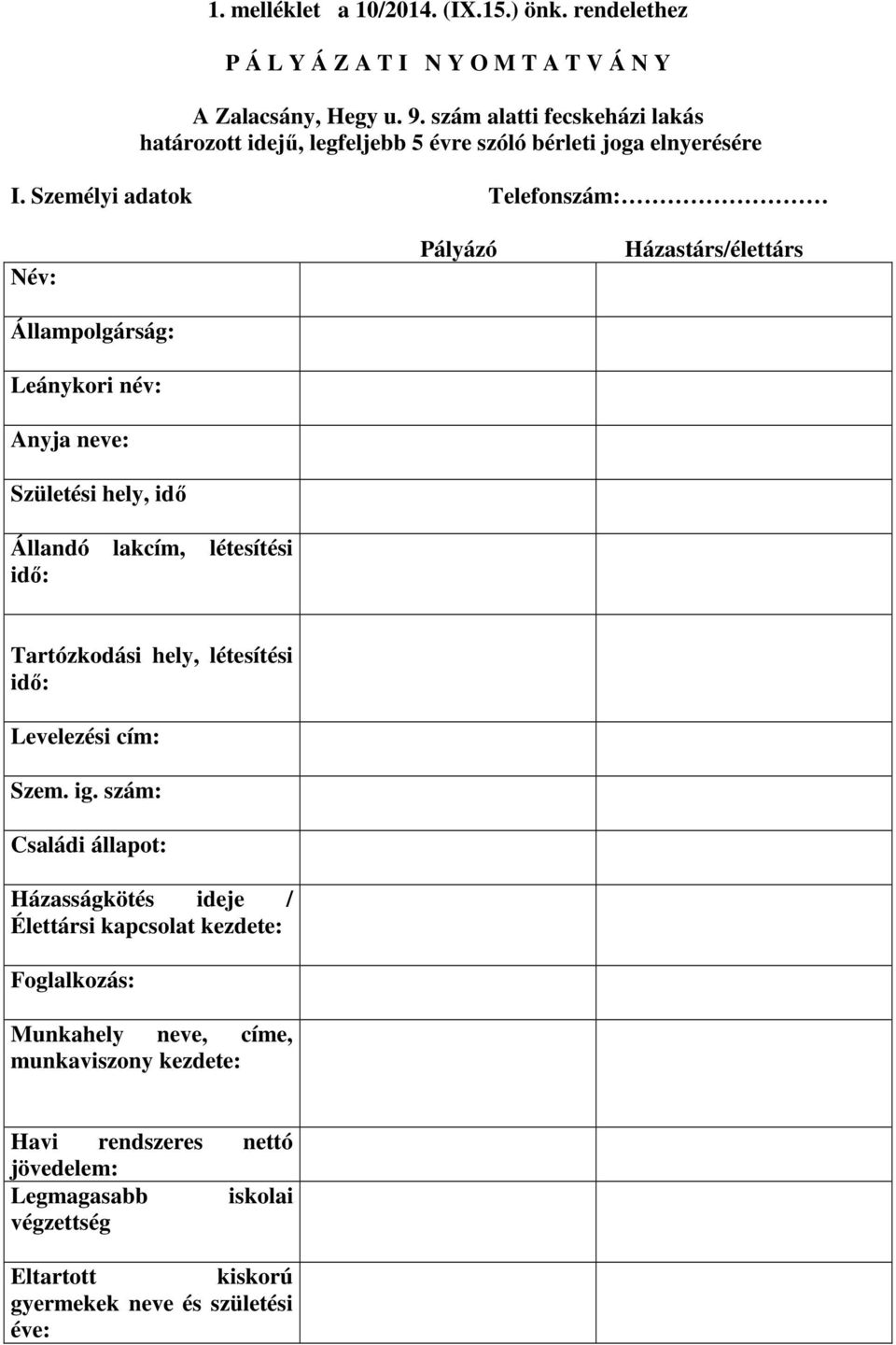 Személyi adatok Telefonszám: Név: Állampolgárság: Leánykori név: Anyja neve: Születési hely, idő Állandó lakcím, létesítési idő: Pályázó Házastárs/élettárs Tartózkodási