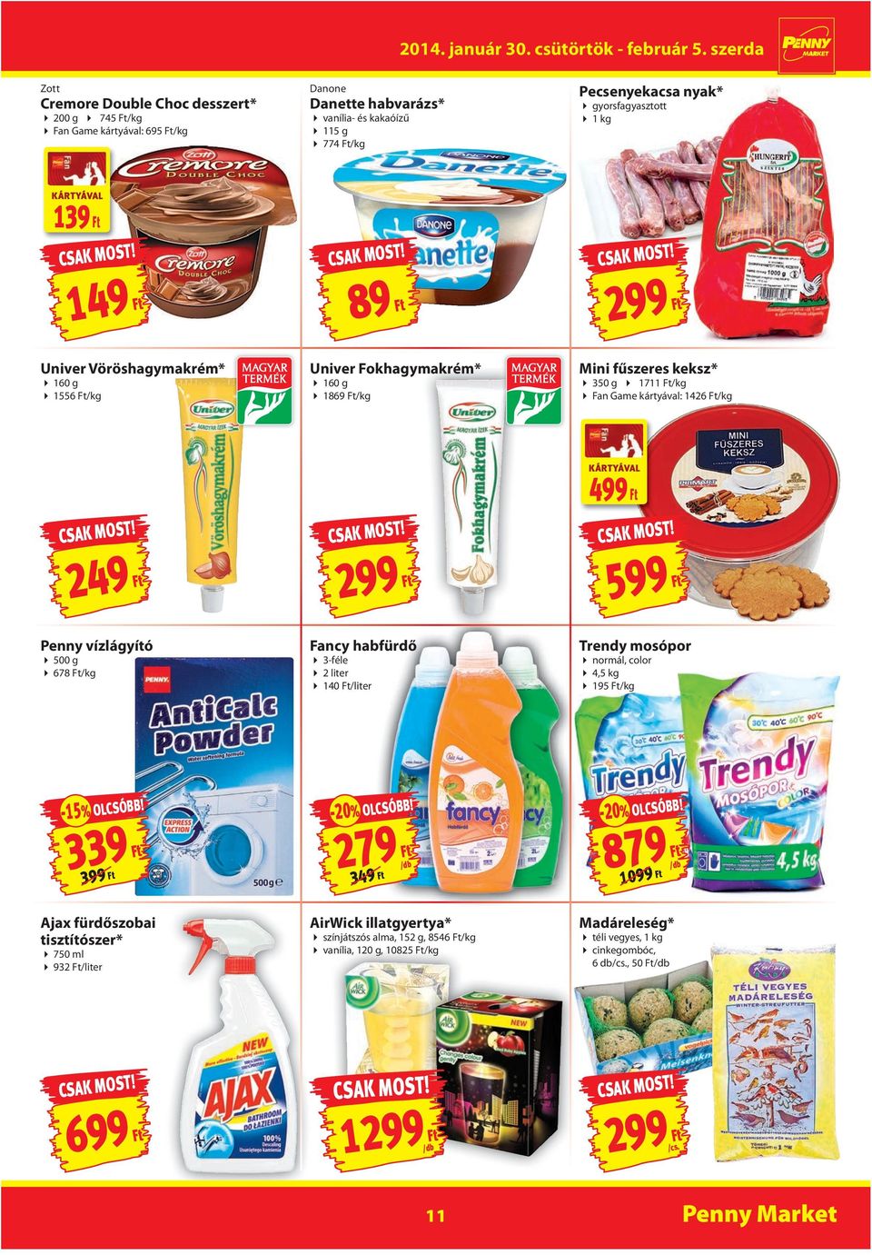 299 599 Penny vízlágyító 500 g 678 /kg Fancy habfürdő 3-féle 2 liter 140 /liter Trendy mosópor normál, color 4,5 kg 195 /kg -15% OLCSÓBB!