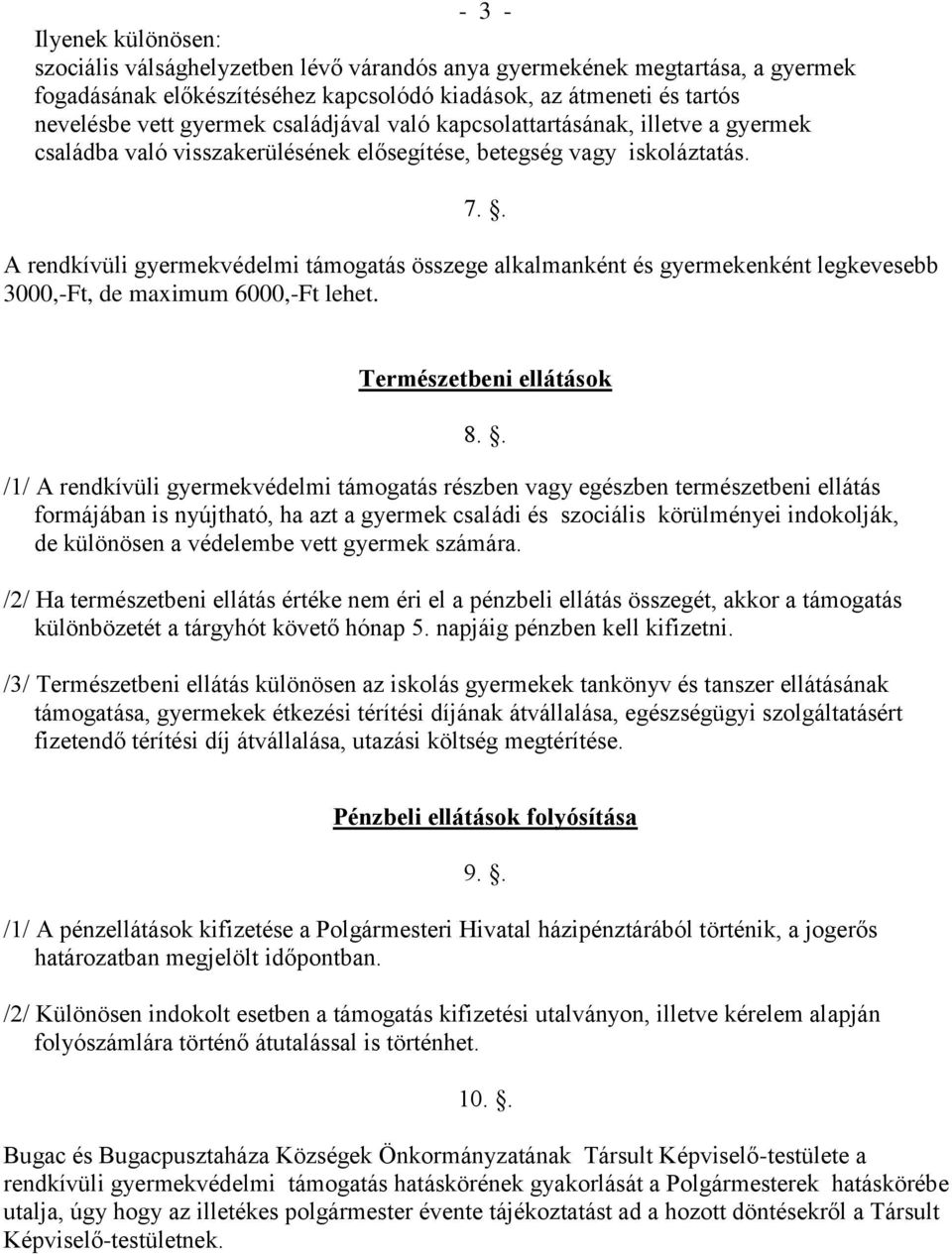 . A rendkívüli gyermekvédelmi támogatás összege alkalmanként és gyermekenként legkevesebb 3000,-Ft, de maximum 6000,-Ft lehet.