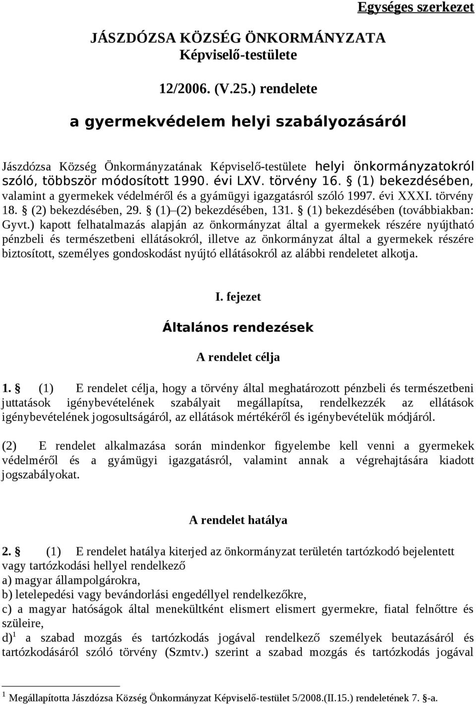 törvény 16. (1) bekezdésében, valamint a gyermekek védelméről és a gyámügyi igazgatásról szóló 1997. évi XXXI. törvény 18. (2) bekezdésében, 29. (1) (2) bekezdésében, 131.