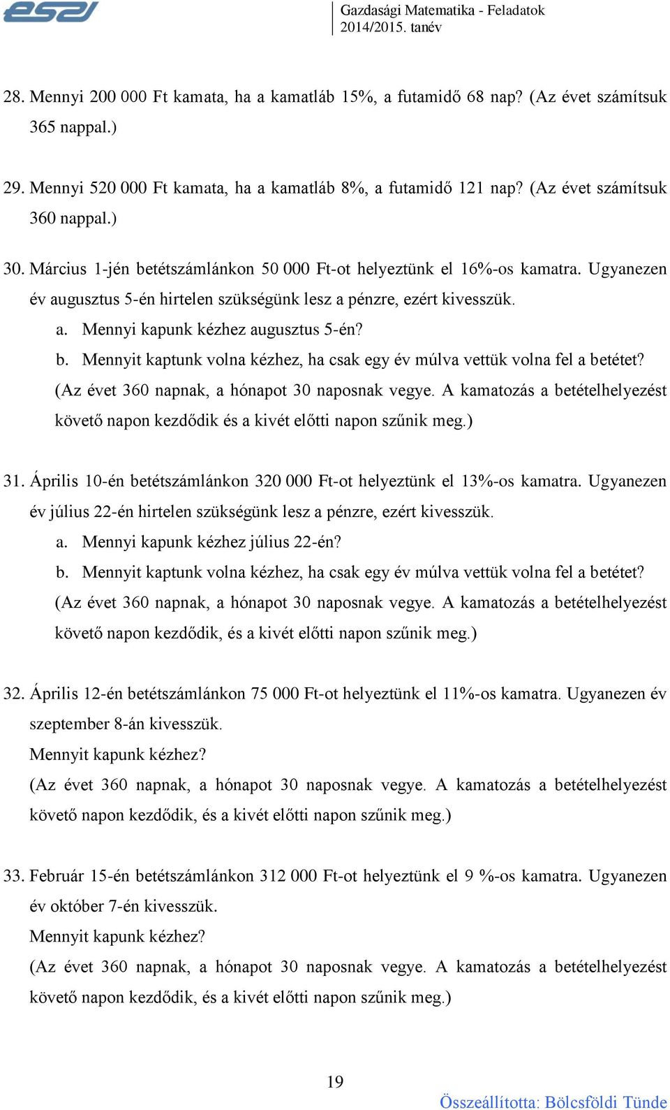 b. Mennyit kaptunk volna kézhez, ha csak egy év múlva vettük volna fel a betétet? (Az évet 360 napnak, a hónapot 30 naposnak vegye.