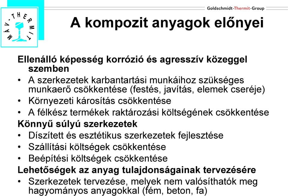 csökkentése Könnyű súlyú szerkezetek Díszített és esztétikus szerkezetek fejlesztése Szállítási költségek csökkentése Beépítési költségek