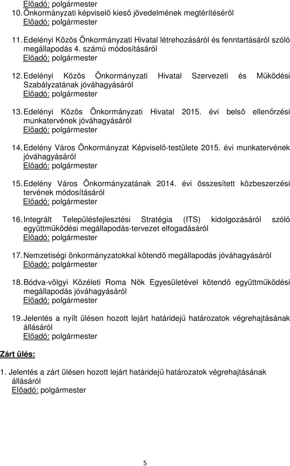 Edelényi Közös Önkormányzati Hivatal 2015. évi belső ellenőrzési munkatervének jóváhagyásáról Előadó: polgármester 14. Edelény Város Önkormányzat Képviselő-testülete 2015.