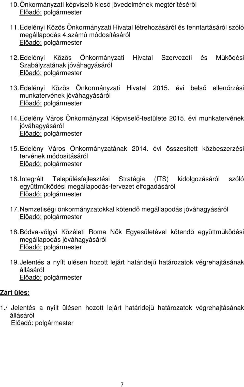 Edelényi Közös Önkormányzati Hivatal 2015. évi belső ellenőrzési munkatervének jóváhagyásáról Előadó: polgármester 14. Edelény Város Önkormányzat Képviselő-testülete 2015.