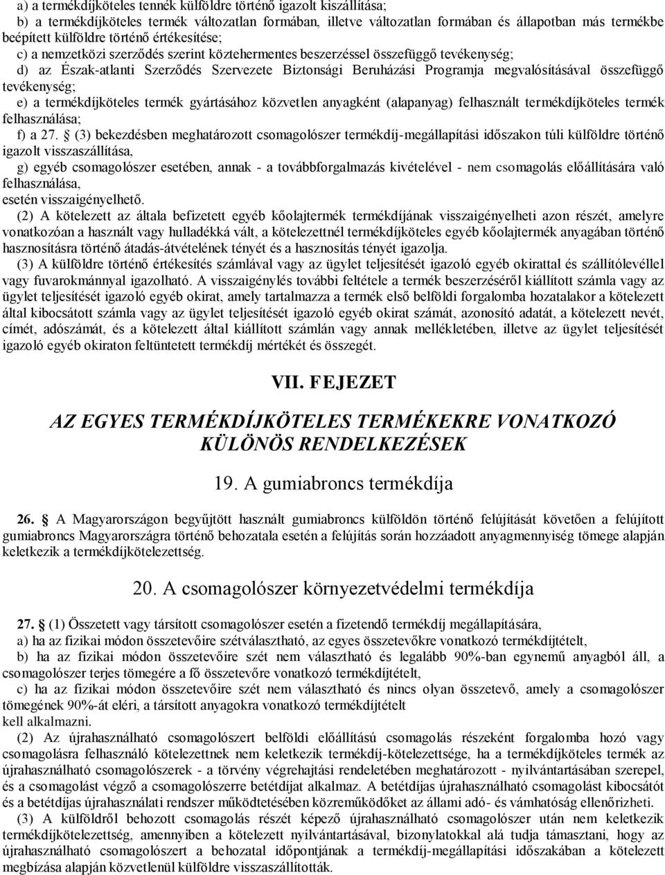 összefüggő tevékenység; e) a termékdíjköteles termék gyártásához közvetlen anyagként (alapanyag) felhasznált termékdíjköteles termék felhasználása; f) a 27.