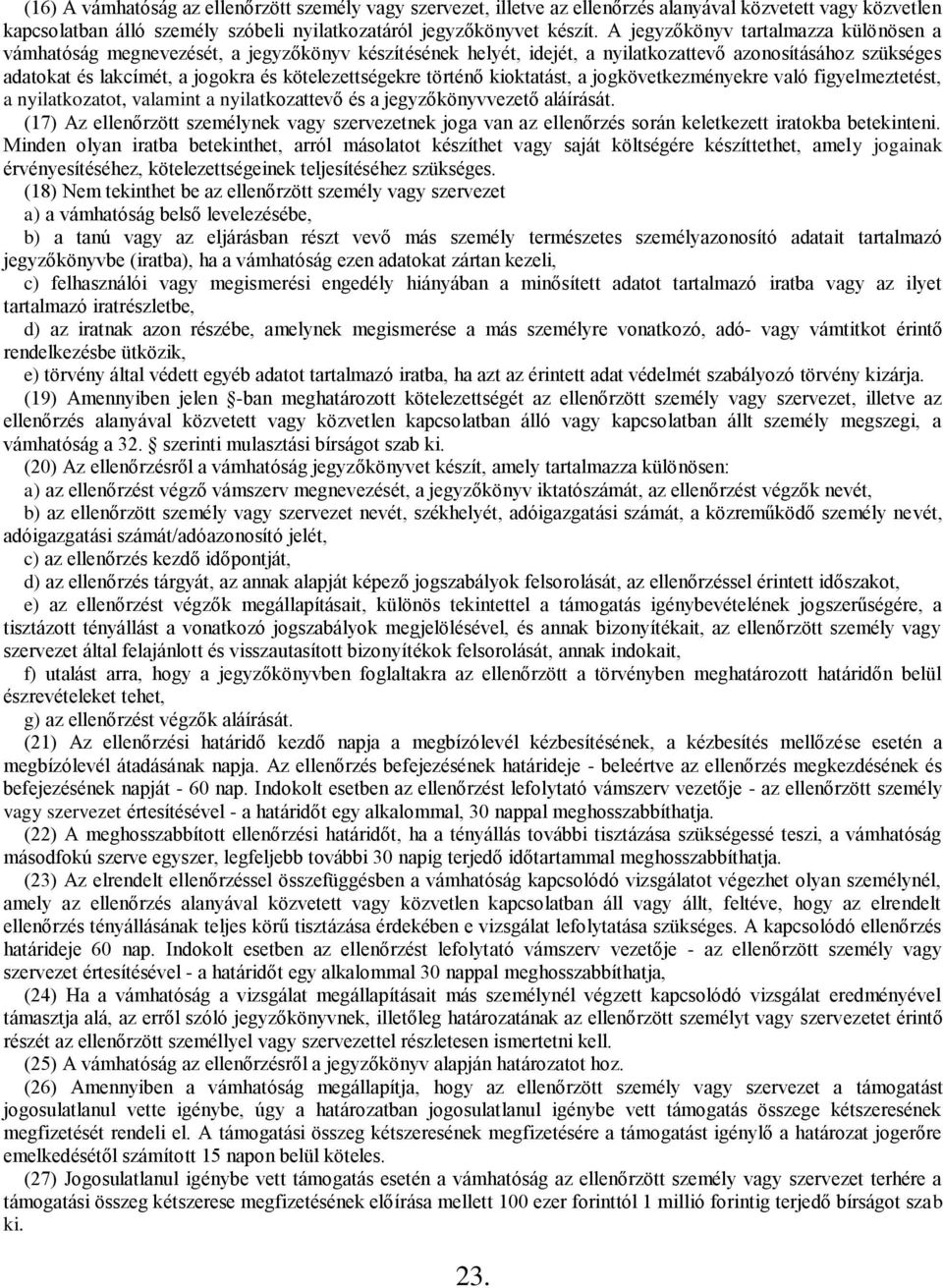 kötelezettségekre történő kioktatást, a jogkövetkezményekre való figyelmeztetést, a nyilatkozatot, valamint a nyilatkozattevő és a jegyzőkönyvvezető aláírását.