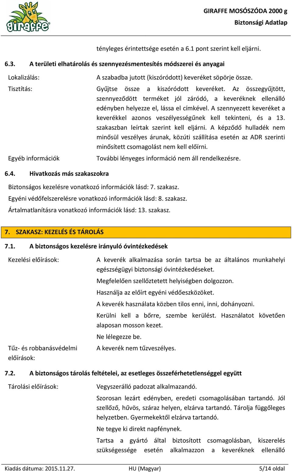 Gyűjtse össze a kiszóródott keveréket. Az összegyűjtött, szennyeződött terméket jól záródó, a keveréknek ellenálló edényben helyezze el, lássa el címkével.