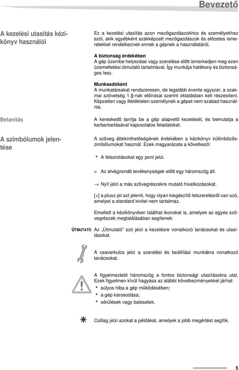 Így munkája hatékony és biztonságos lesz. Munkaadóként A munkatársakat rendszeresen, de legalább évente egyszer, a szakmai szövetség 1. -nak előírásai szerint oktatásban kell részesíteni.