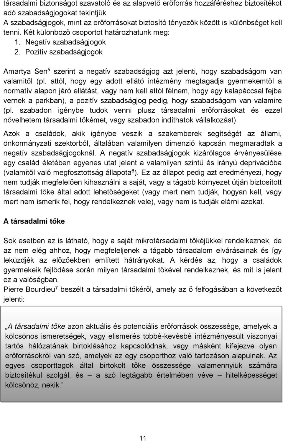 Pozitív szabadságjogok Amartya Sen 5 szerint a negatív szabadságjog azt jelenti, hogy szabadságom van valamitől (pl.