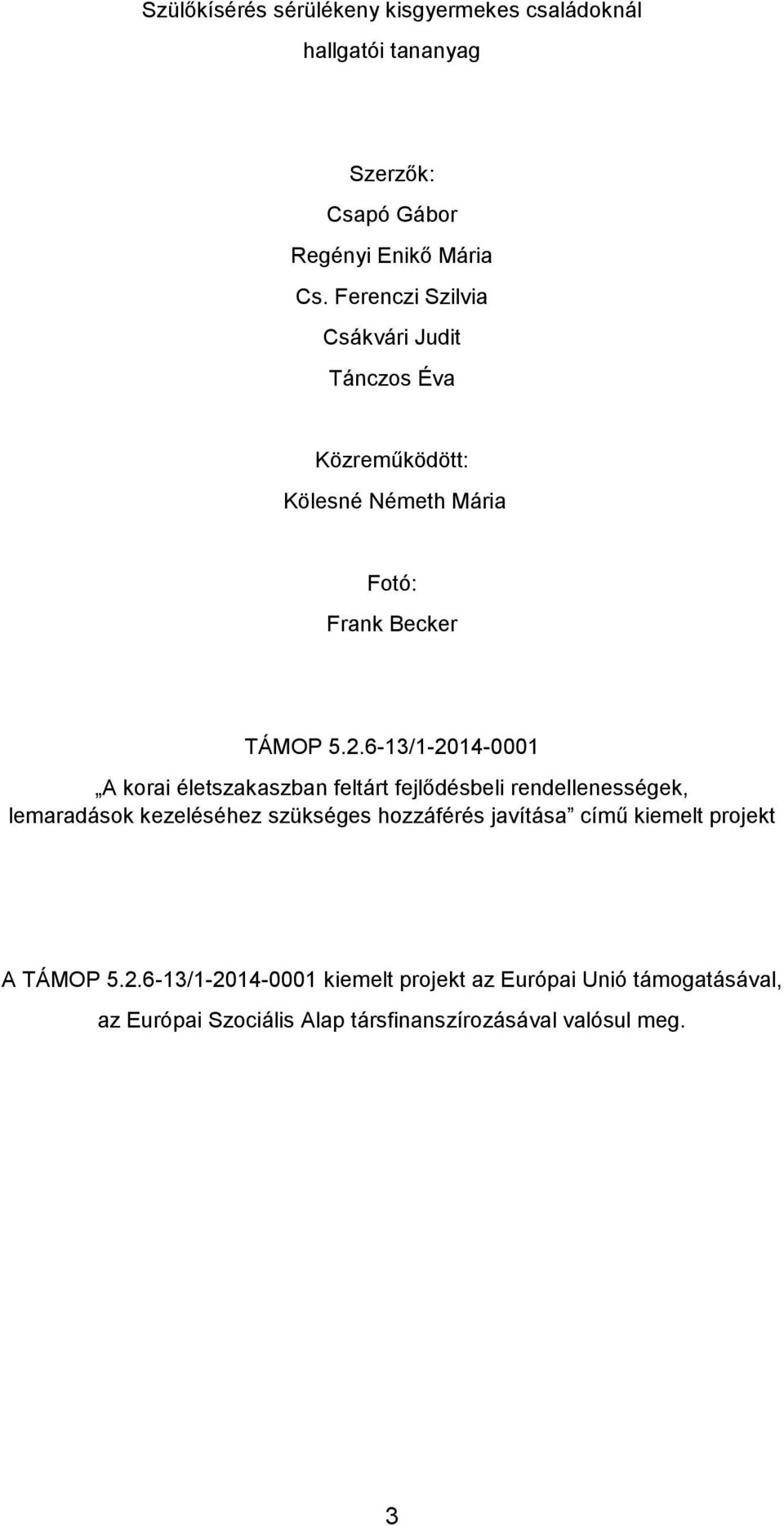 6-13/1-2014-0001 A korai életszakaszban feltárt fejlődésbeli rendellenességek, lemaradások kezeléséhez szükséges hozzáférés