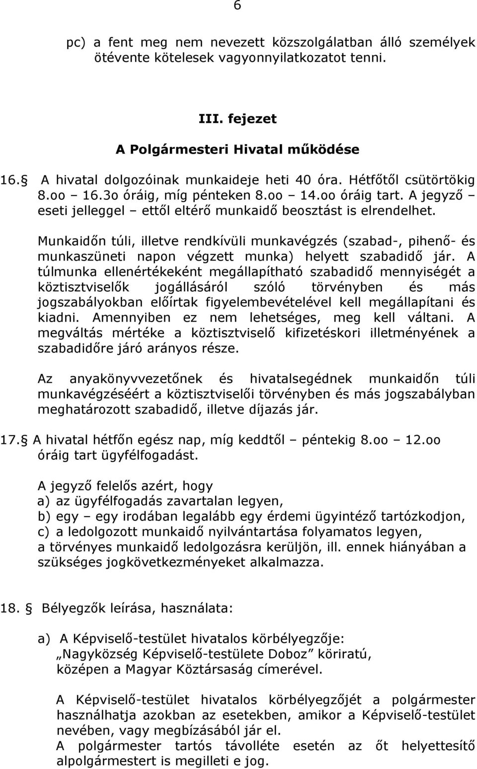 Munkaidőn túli, illetve rendkívüli munkavégzés (szabad-, pihenő- és munkaszüneti napon végzett munka) helyett szabadidő jár.