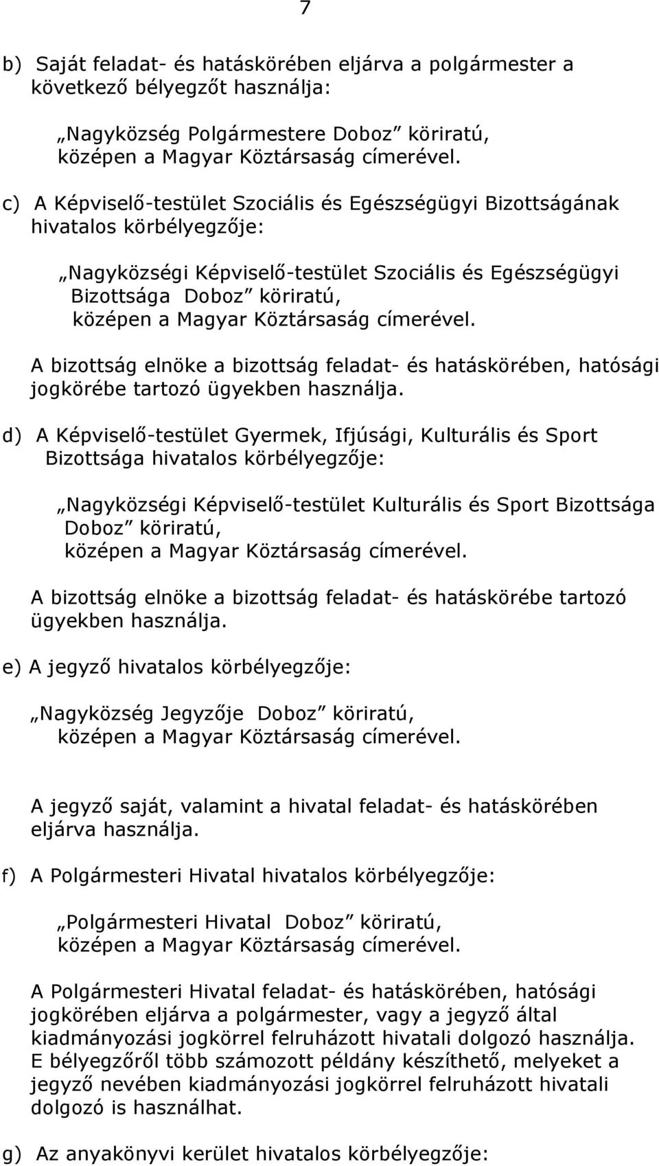 Köztársaság címerével. A bizottság elnöke a bizottság feladat- és hatáskörében, hatósági jogkörébe tartozó ügyekben használja.
