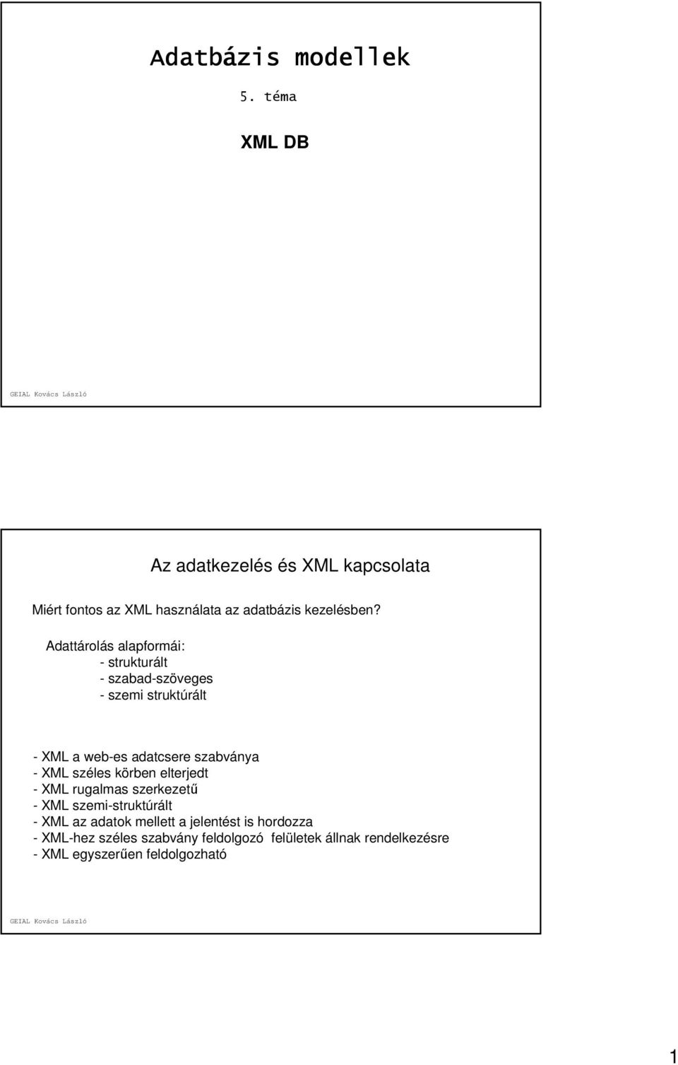 Adattárolás alapformái: - strukturált - szabad-szöveges - szemi struktúrált - XML a web-es adatcsere szabványa -