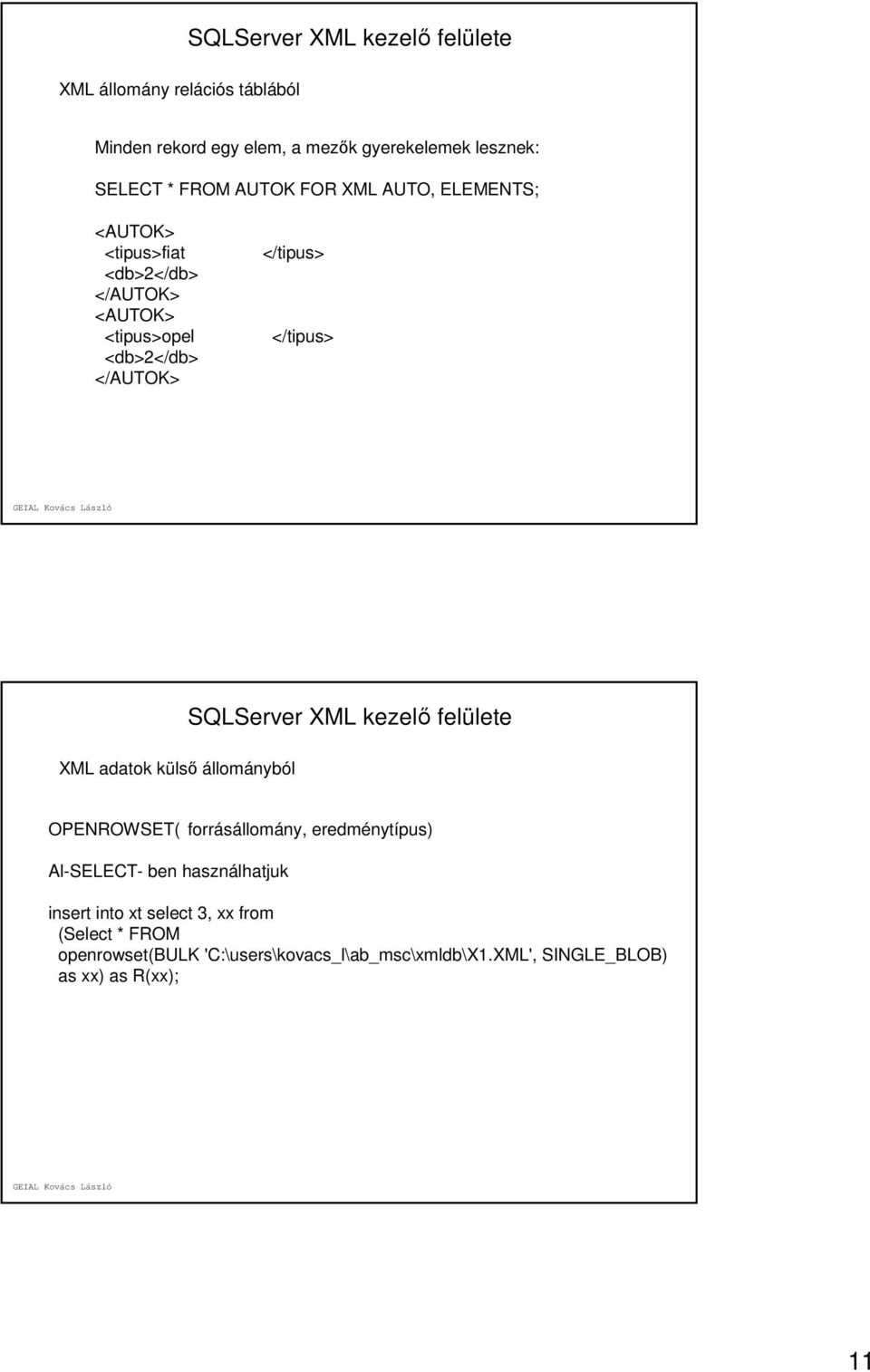 XML adatok külső állományból OPENROWSET( forrásállomány, eredménytípus) Al-SELECT- ben használhatjuk insert into xt