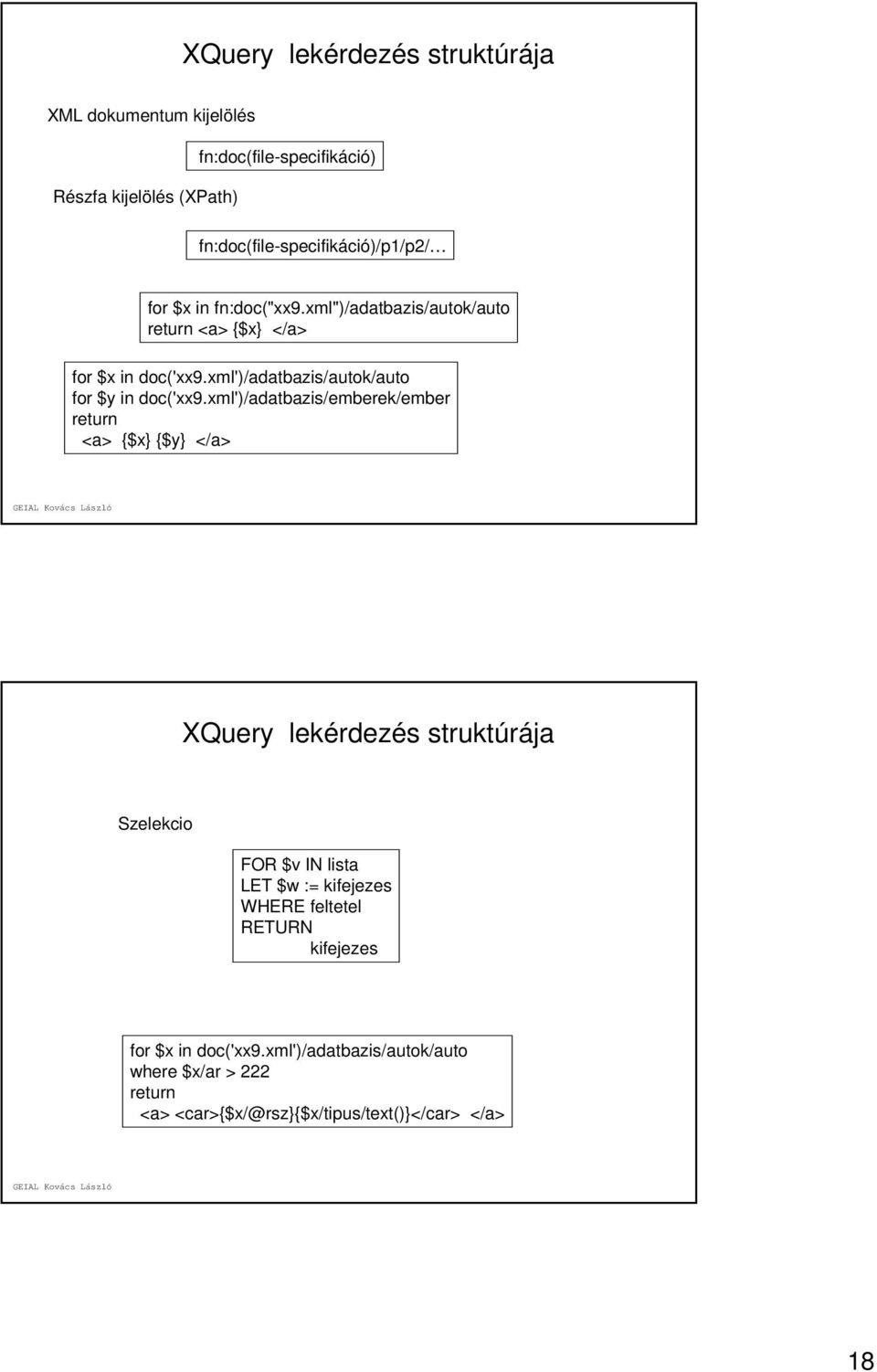xml')/adatbazis/emberek/ember return <a> {$x} {$y} </a> XQuery lekérdezés struktúrája Szelekcio FOR $v IN lista LET $w := kifejezes WHERE