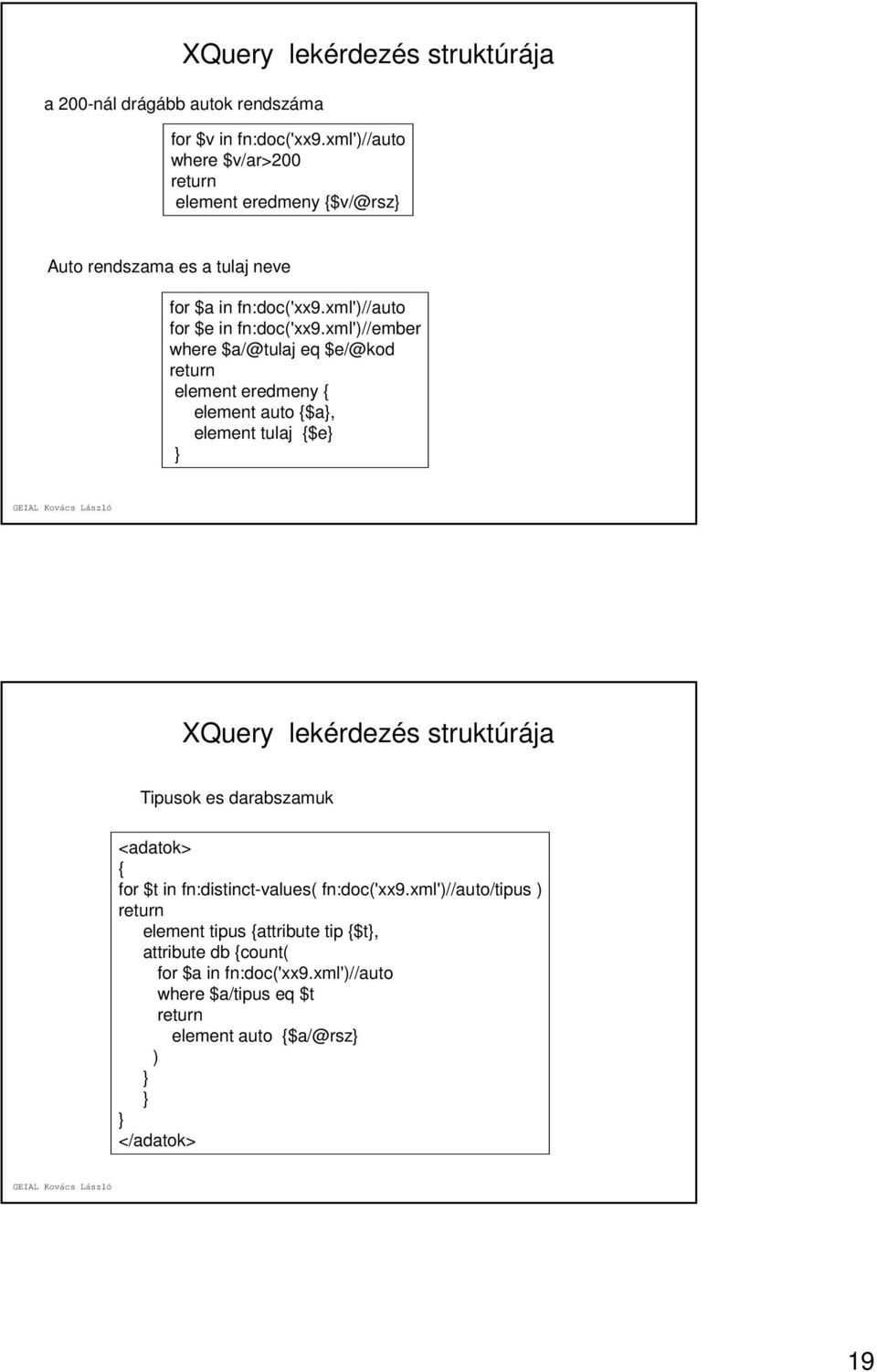 xml')//ember where $a/@tulaj eq $e/@kod return element eredmeny { element auto {$a}, element tulaj {$e} } XQuery lekérdezés struktúrája Tipusok es darabszamuk