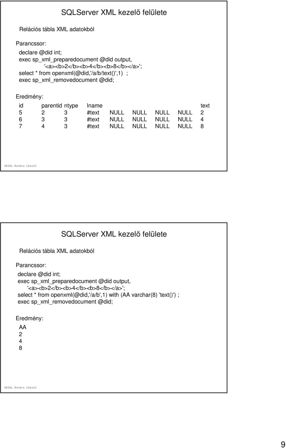 NULL NULL NULL NULL 4 7 4 3 #text NULL NULL NULL NULL 8  openxml(@did,'/a/b',1) with (AA varchar(8) 'text()') ; exec sp_xml_removedocument @did;