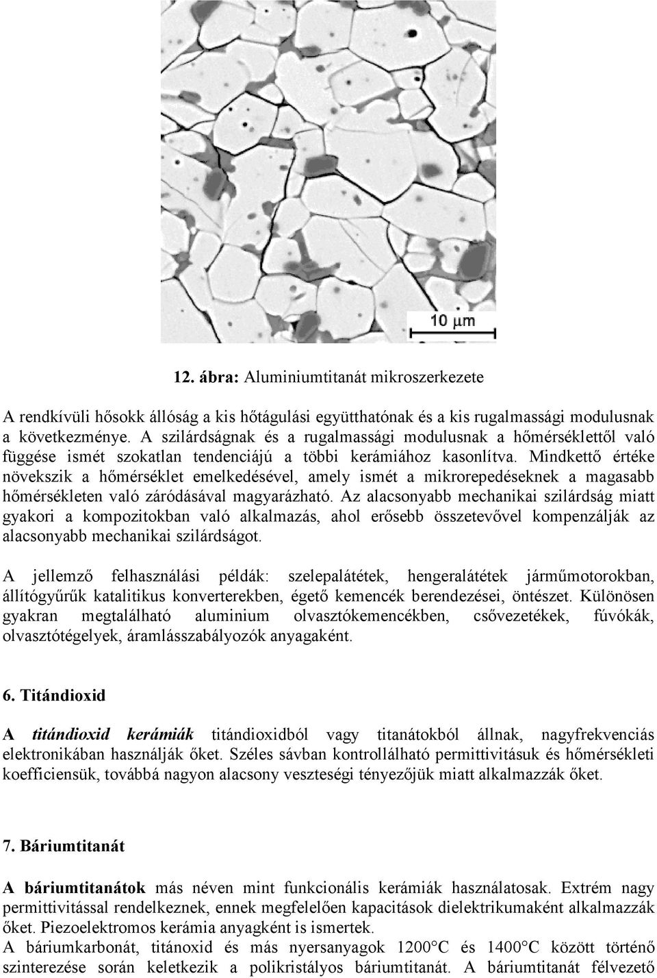 Mindkettő értéke növekszik a hőmérséklet emelkedésével, amely ismét a mikrorepedéseknek a magasabb hőmérsékleten való záródásával magyarázható.