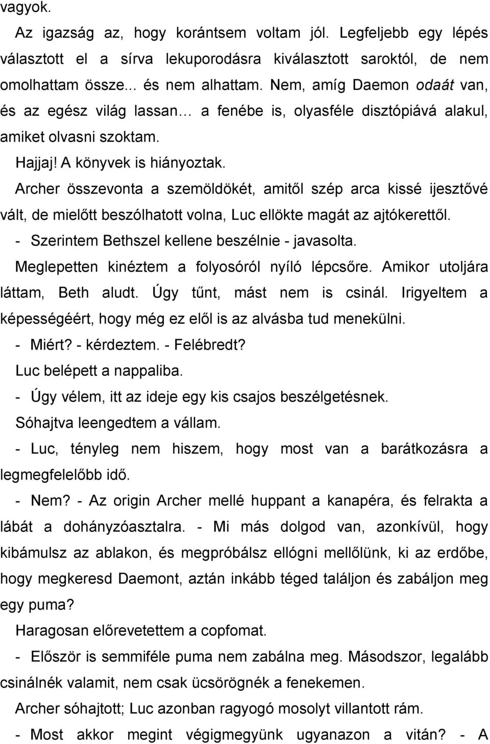 Archer összevonta a szemöldökét, amitől szép arca kissé ijesztővé vált, de mielőtt beszólhatott volna, Luc ellökte magát az ajtókerettől. - Szerintem Bethszel kellene beszélnie - javasolta.