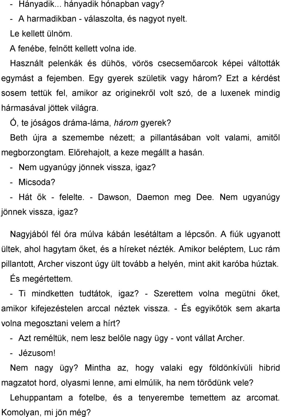 Ezt a kérdést sosem tettük fel, amikor az originekről volt szó, de a luxenek mindig hármasával jöttek világra. Ó, te jóságos dráma-láma, három gyerek?