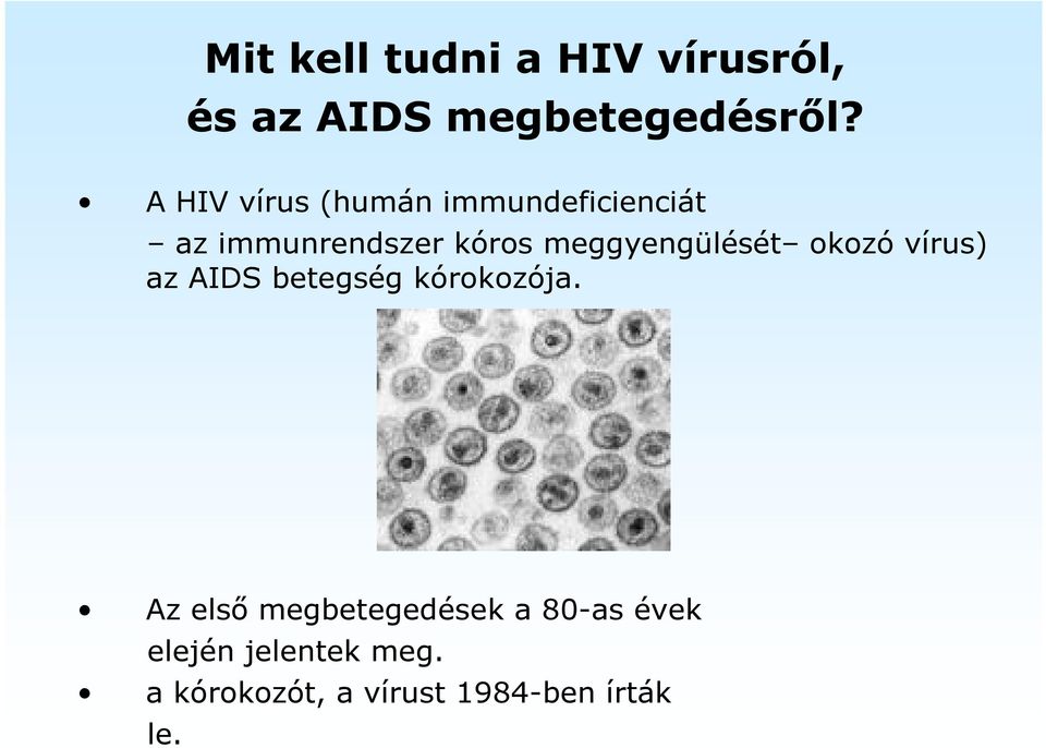 meggyengülését okozó vírus) az AIDS betegség kórokozója.