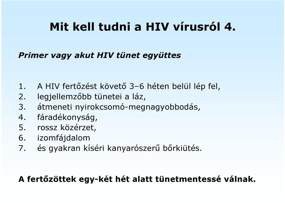 átmeneti nyirokcsomó-megnagyobbodás, 4. fáradékonyság, 5. rossz közérzet, 6.