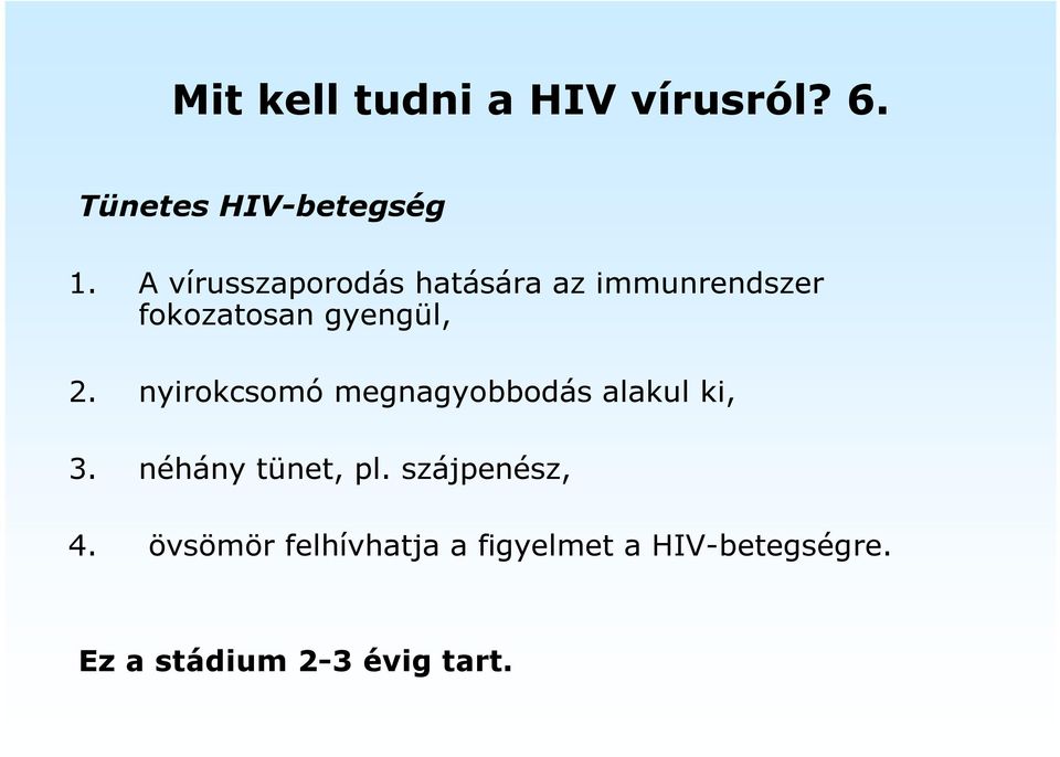 nyirokcsomó megnagyobbodás alakul ki, 3. néhány tünet, pl.