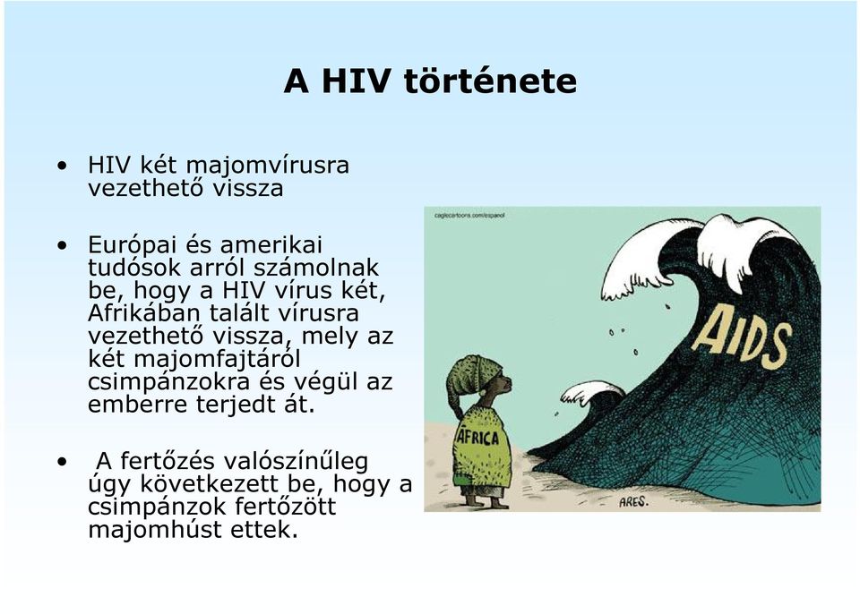 vissza, mely az két majomfajtáról csimpánzokra és végül az emberre terjedt át.