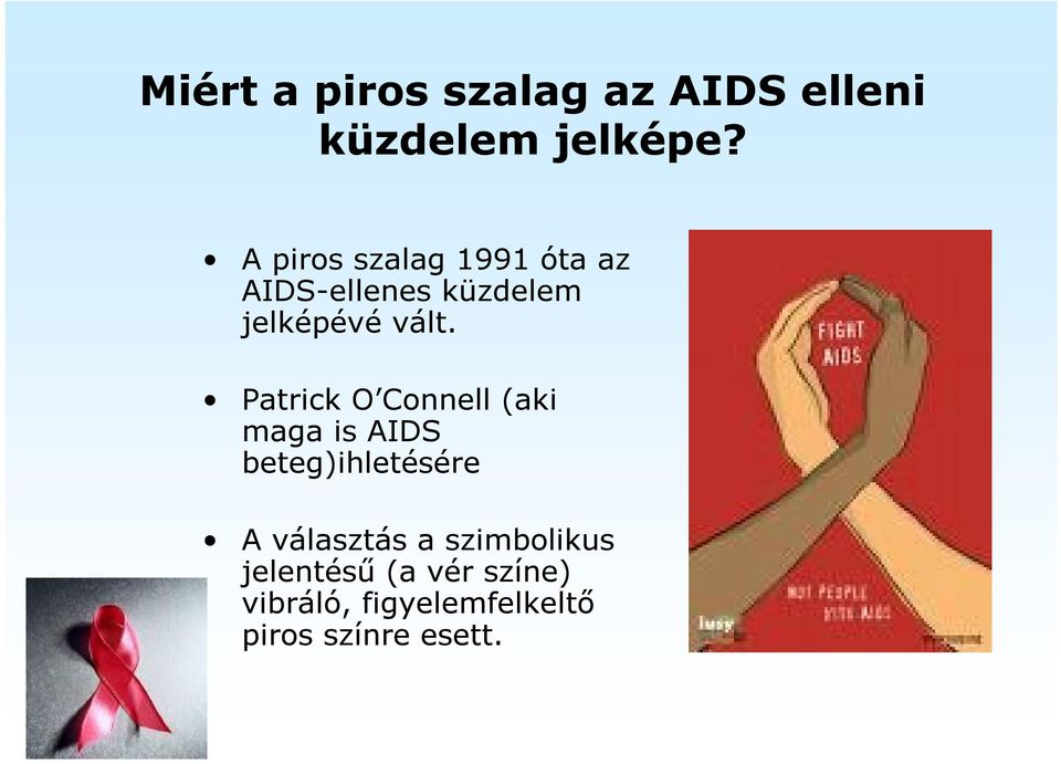 Patrick O Connell (aki maga is AIDS beteg)ihletésére A választás a