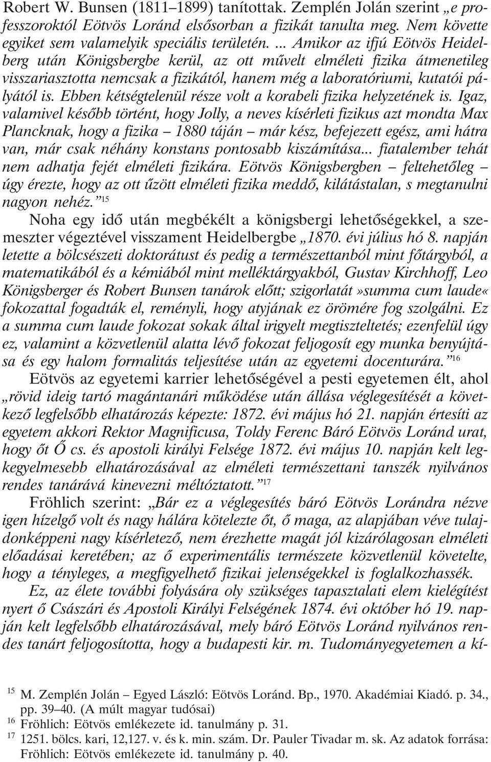 Ebben kétségtelenül része volt a korabeli fizika helyzetének is.