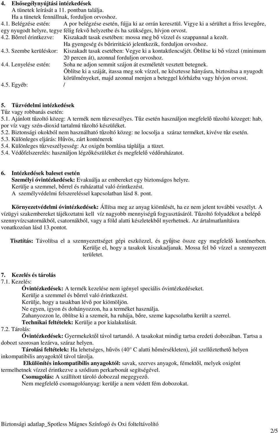 Bırrel érintkezve: Kiszakadt tasak esetében: mossa meg bı vízzel és szappannal a kezét. Ha gyengeség és bırirritáció jelentkezik, forduljon orvoshoz. 4.3.