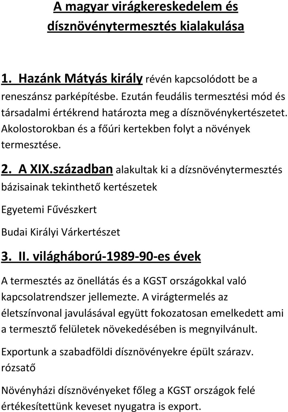 században alakultak ki a dízsnövénytermesztés bázisainak tekinthető kertészetek Egyetemi Fűvészkert Budai Királyi Várkertészet 3. II.